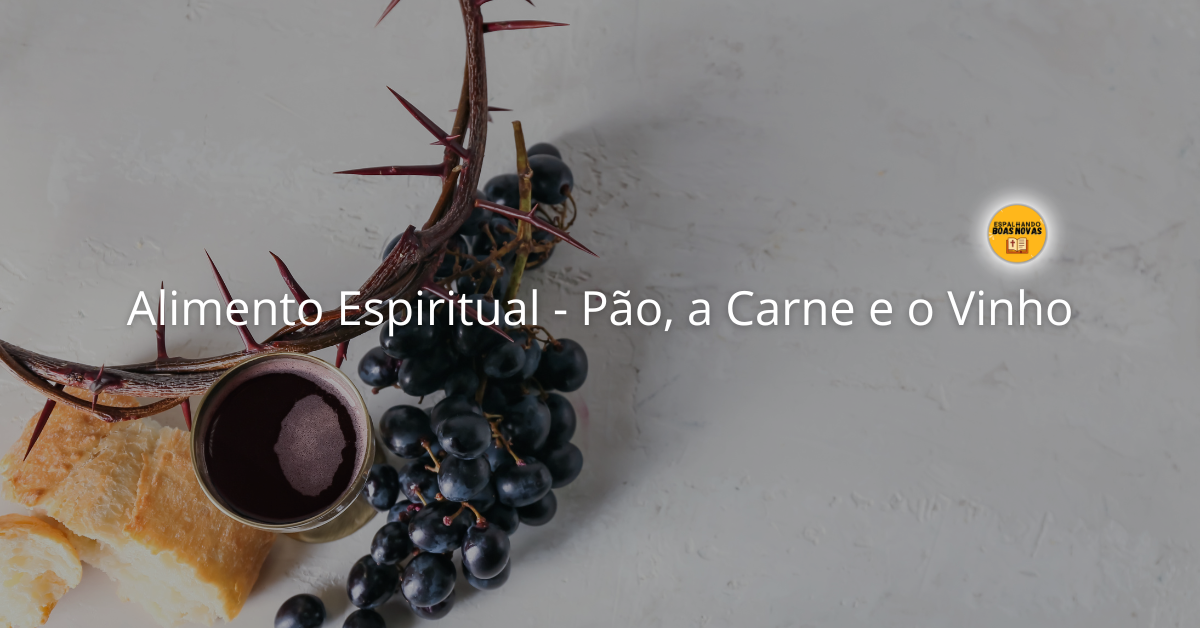 Alimento Espiritual Pao A Carne E O Vinho Joao 635