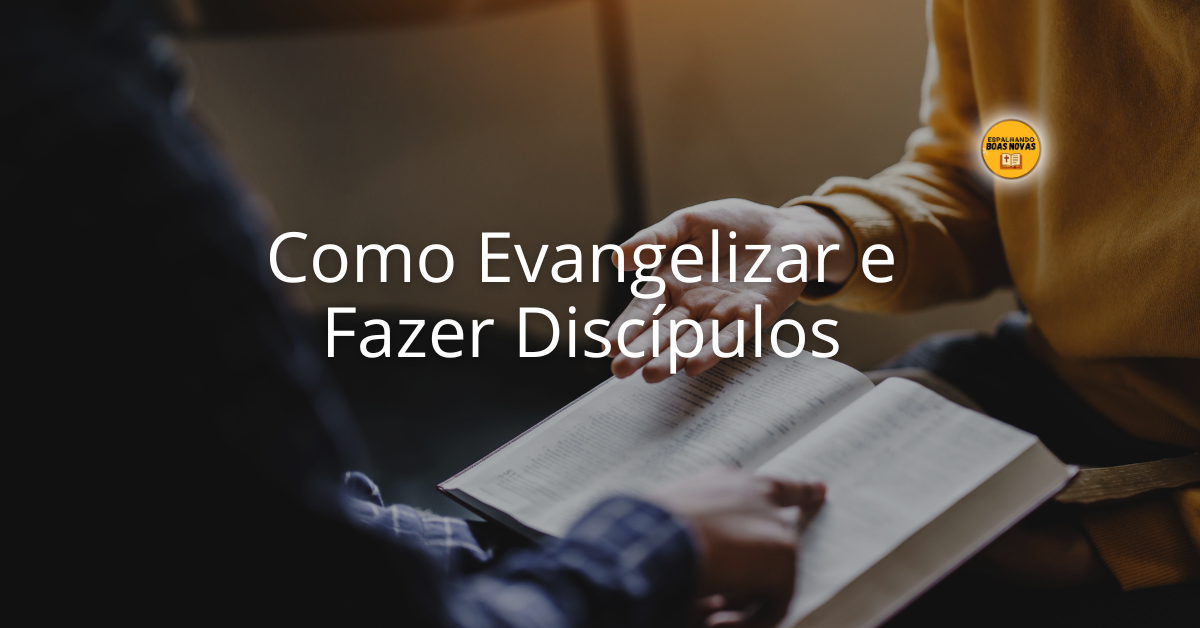 Como Evangelizar E Fazer Discípulos