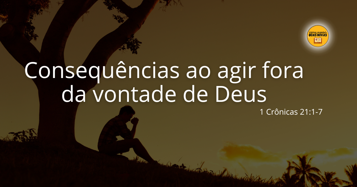 Consequências Ao Agir Fora Da Vontade De Deus