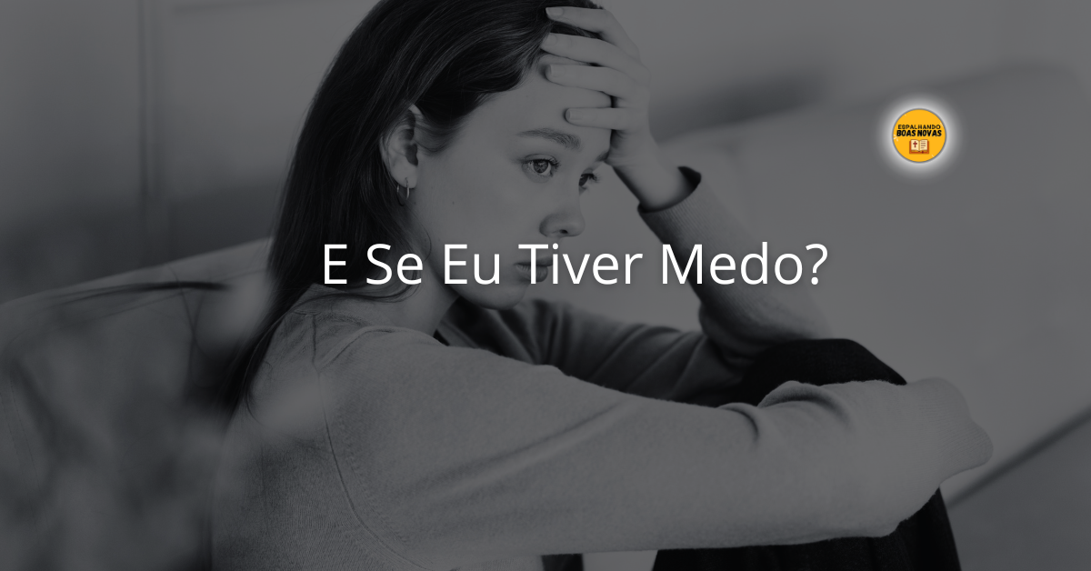 E Se Eu Tiver Medo