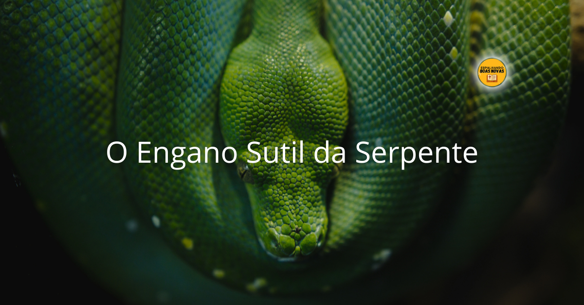 O Engano Sutil Da Serpente