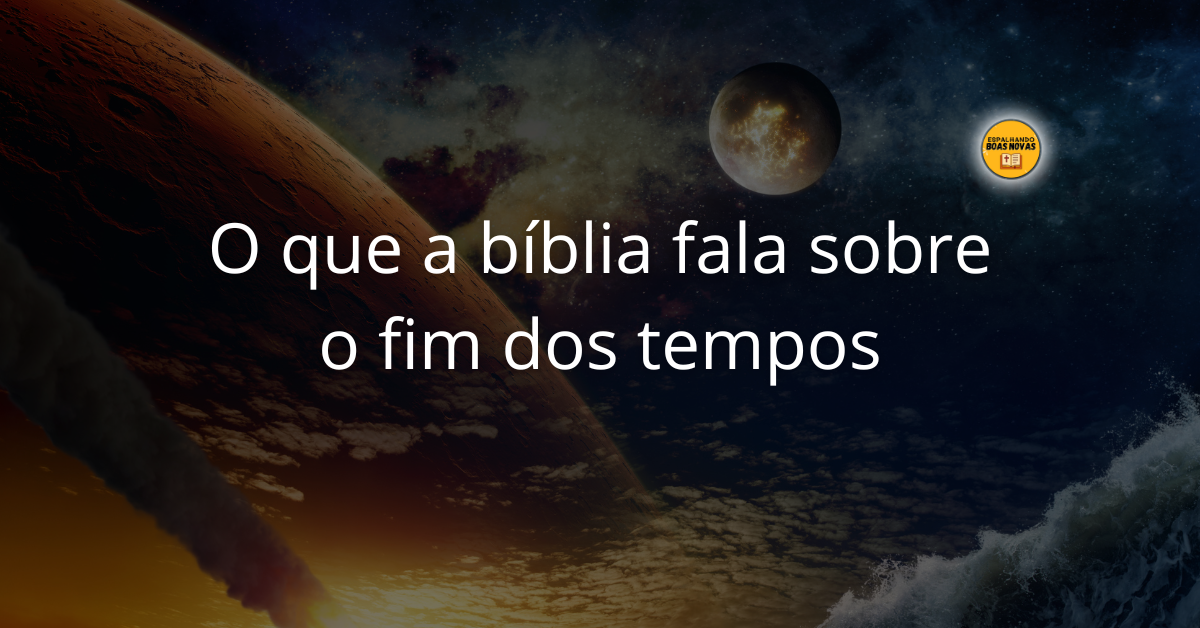 O Que A Bíblia Fala Sobre O Fim Dos Tempos