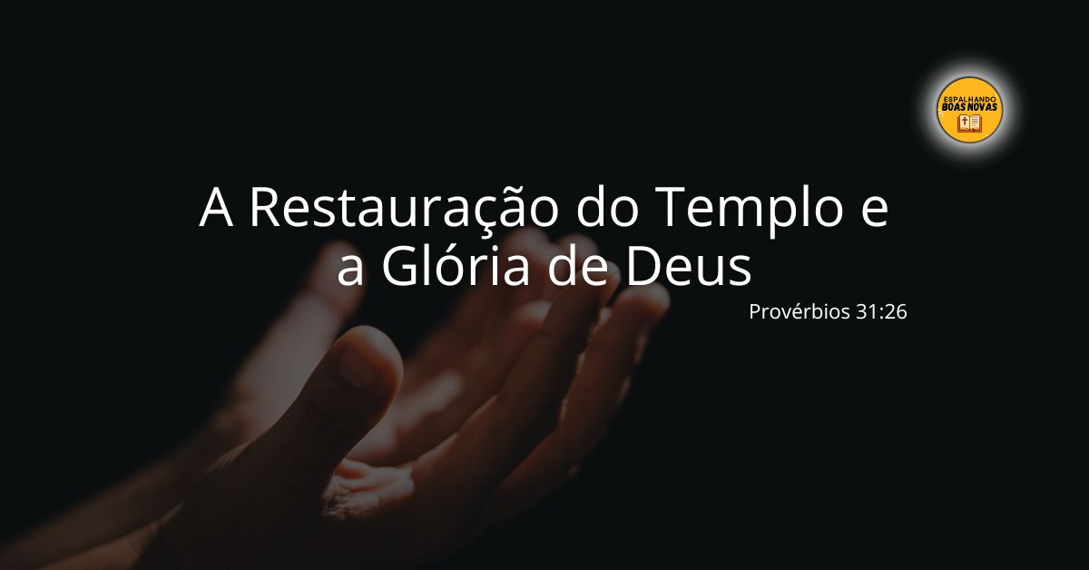 A Restauração Do Templo E A Glória De Deus