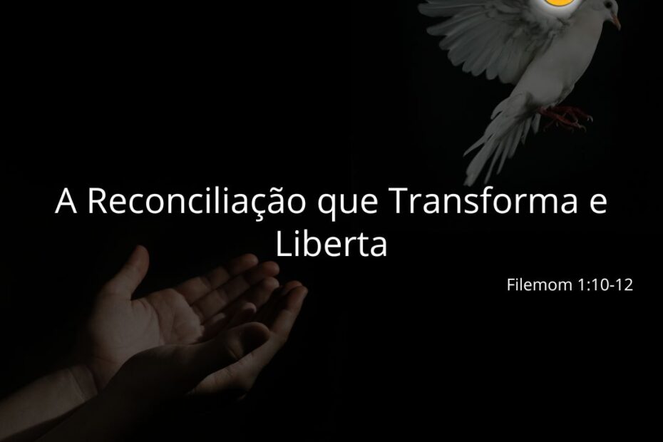 A Reconciliação Que Transforma E Liberta