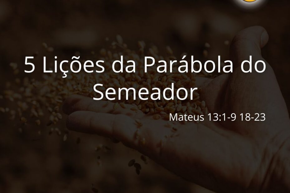 5 Lições Da Parábola Do Semeador